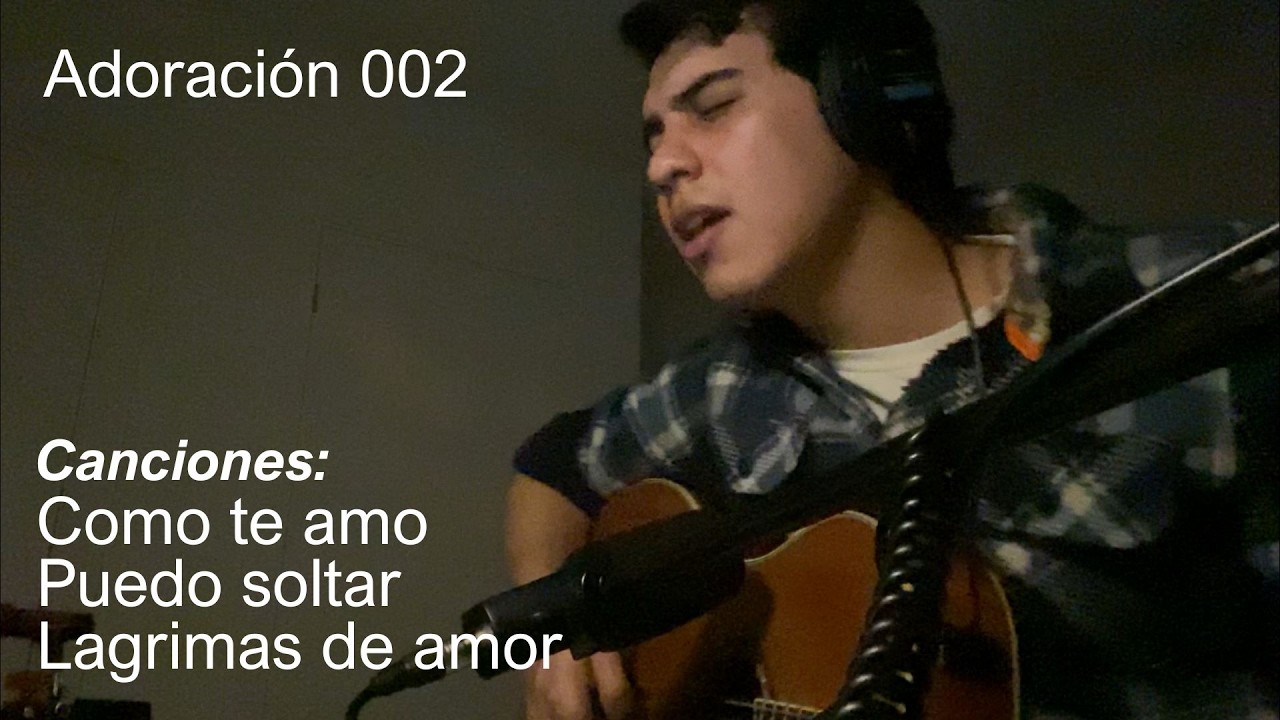 Adoración 002 | Como te amo - Puedo soltar - Lagrimas de amor