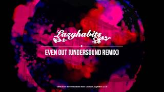 Lazy Habits - Even Out [Undersound Remix] (Official Audio)
