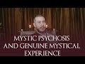 Mystic Psychosis and Genuine Mystical Experience