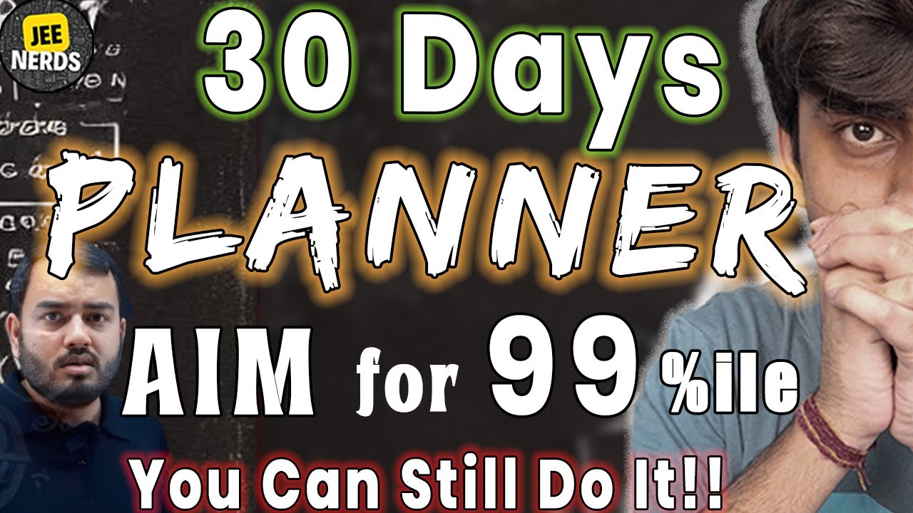 Get 99 Percentile in THE FINAL 30 Days| Roadmap | Strategy | JEE MAINS ...