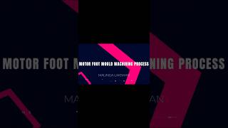 MOTER FOOT MOULD MACHINING PROCESS USING 3 AXIS CNC MILLING MACHINE #cad #cnc #3axiscnc #cam#creo