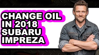 How To Change Oil In 2018 Subaru Impreza - Step By Step