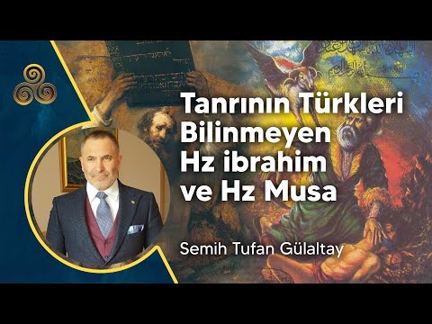 TANRI'NIN TÜRK'LERİ / BİLİNMEYEN HZ. İBRAHİM VE HZ. MUSA / Semih Tufan Gülaltay