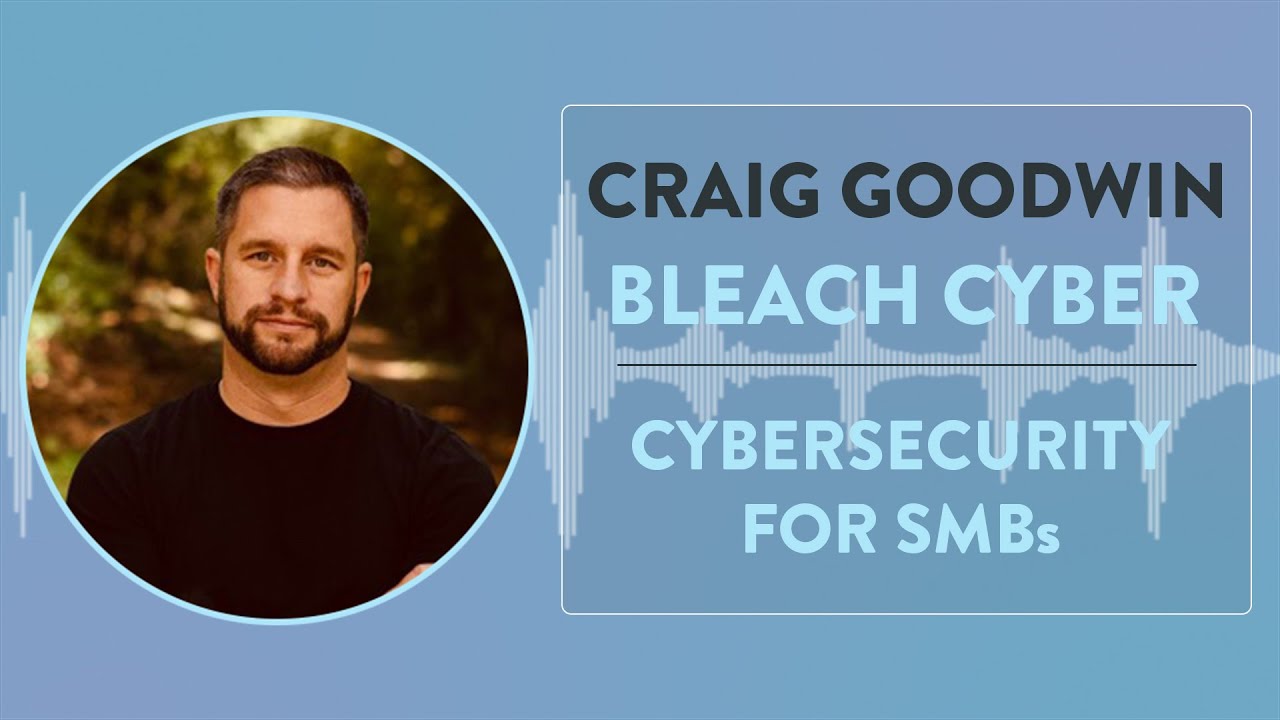 Bleach Cyber | CEO Craig Goodwin on Cybersecurity for SMBs - YouTube