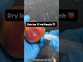 Dry ice 🧊 vs Peach 🍑 #Satisfying #Experiment #ASMR #DryIce