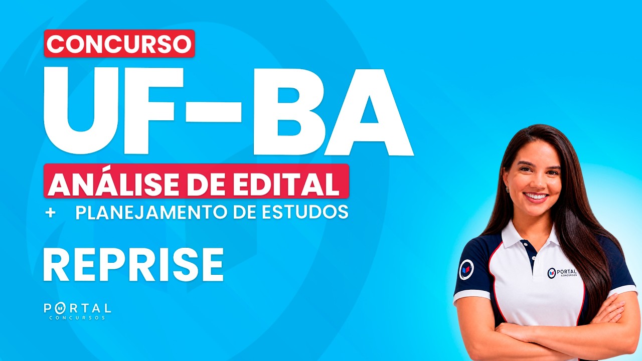 CONCURSO UF/BA: ANÁLISE DE EDITAL + PLANEJAMENTO DE ESTUDOS  - REPRISE