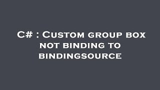 C# : Custom group box not binding to bindingsource