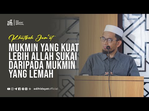 [Khutbah Jum'at] 3 Ciri Mukmin yang Kuat  - Ustadz Adi Hidayat
