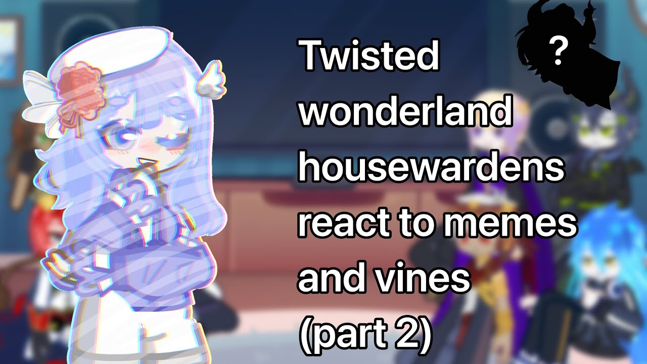 Twisted wonderland housewardens react to memes and vines (part 2)
