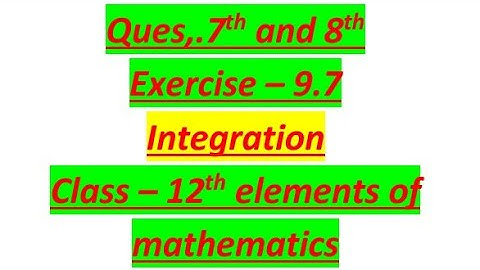 Questions 7th and 8th Ex 9.7  Integration class 12th elements of mathematics
