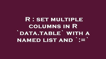 R : set multiple columns in R `data.table` with a named list and `:=`