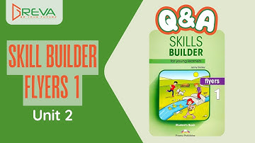 Luyện phản xạ Giao tiếp Tiếng Anh Q&A - Skills Builder for Flyers 1 - Unit 2 | Greva Language School