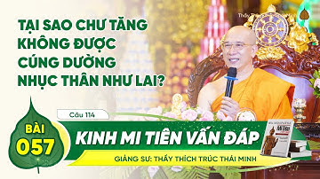 Tại sao chư Tăng không được cúng dường nhục thân Như Lai? - Kinh Mi Tiên Vấn Đáp câu 114 | Bài 57