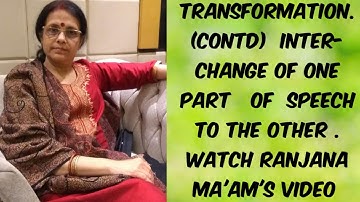 TRANSFORMATION OF SENTENCES (CONTD.) INTERCHANGE OF ONE PART OF SPEECH TO THE OTHER.