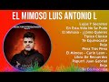 El Mimoso Luis Antonio López 2024 MIX Grandes Exitos - Lujos Y Secretos, En Esta Vida No Se Pudo...