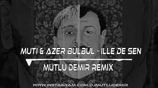 Muti & Azer Bülbül - İlle de Sen (Mutlu Demir Remix) Club Mode