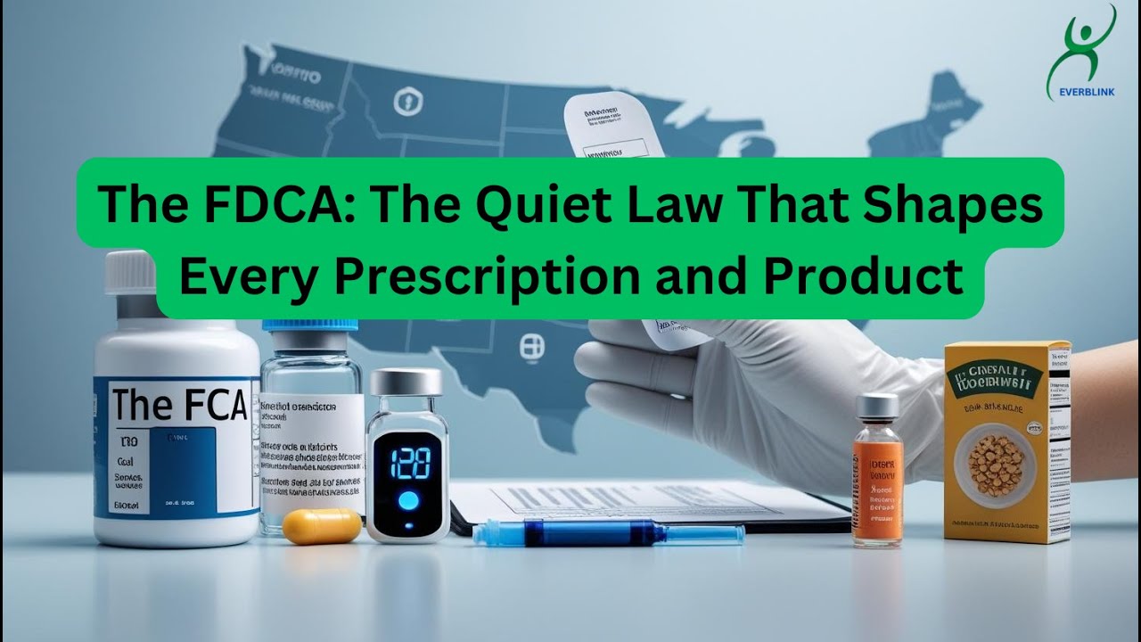 The FDCA: The Quiet Law Behind Every Prescription & Product | Everblink Health Care Explains