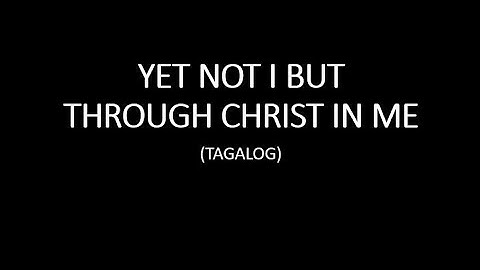 Yet Not I But Through Christ In Me (Official Tagalog Music)
