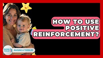 How To Use Positive Reinforcement? - Raising A Toddler