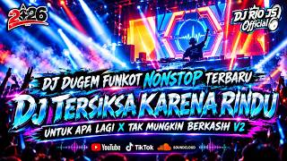 DJ DUGEM FUNKOT NONSTOP TERBARU ‼️ DJ TERSIKSA KARENA RINDU X UNTUK APA LAGI ~ NEW