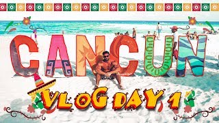 TRAVELING TO CANCUN MEXICO DAY 1
