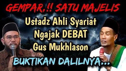 GEMPAR 💥 Ustadz Ahli syariat ngajak debat Gus Mukhlason