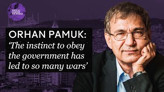 ‘The instinct to obey the government has led to so many wars’ - Orhan Pamuk