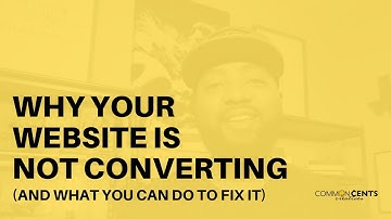 Why Your Website is Not Converting (and what you can do to fix it)
