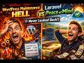 WordPress Maintenance HELL vs Laravel Peace of Mind (I Never Looked Back!)