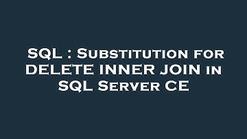 SQL : Substitution for DELETE INNER JOIN in SQL Server CE