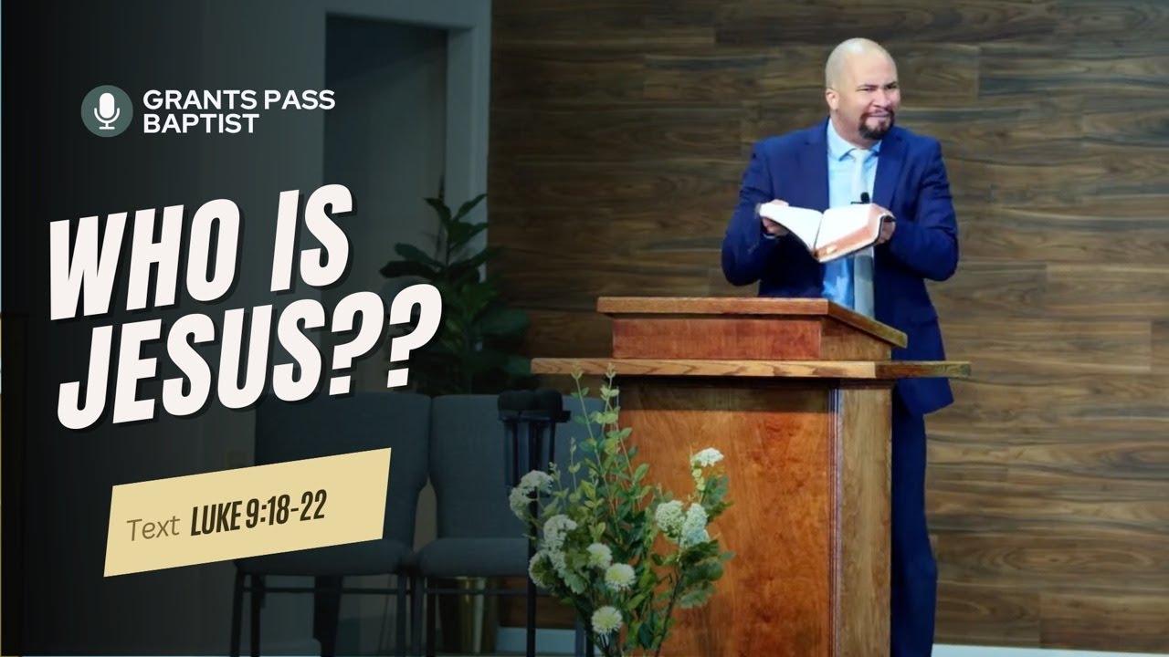Who is Jesus really? — Luke 9:18-22 — sermon video from Grants Pass Baptist Church