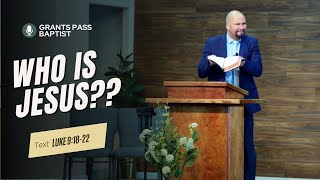 Who is Jesus really? — Luke 9:18-22 — sermon from Grants Pass Baptist Church
