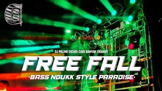 DJ VIRAL PALING DICARI BANYAK ORANG!!DJ FREE FALL BASS NGUKK STYLE PARADISE!!