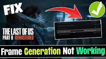 The Last of Us Part II Remastered: Fix Frame Generation Not Working, Broken Frame Generation Fix