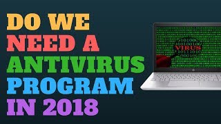Do We Need Antivirus Program in 2018 screenshot 1