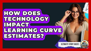 How Does Technology Impact Learning Curve Estimates? - Ultimate Study Hacks