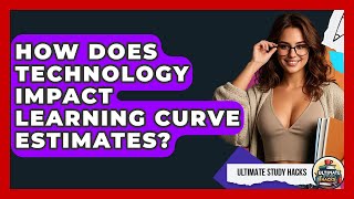 How Does Technology Impact Learning Curve Estimates? - Ultimate Study Hacks
