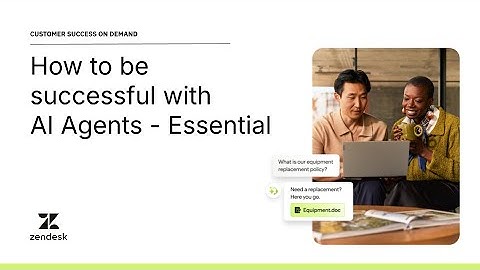 How to be successful with Zendesk AI agents - Essential | Zendesk Customer Success