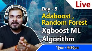 Live Day 5- Discussing Adaboost,Random forest, Xgboost Machine Learning Algorithms