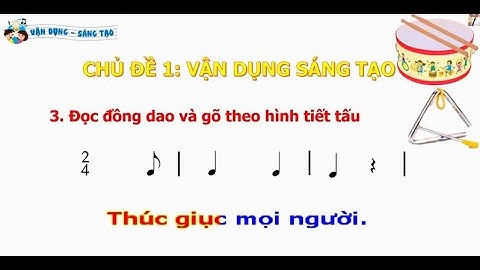 VẬN DỤNG SÁNG TẠO CĐ 1: ĐỌC ĐỒNG DAO VÀ GÕ THEO HÌNH TIẾT TẤU - ÂM NHẠC 2 KẾT NỐI TRI THỨC