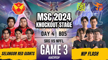 SRG VS NPFL | SELANGOR RED GIANTS vs NIP FLASH GAME 3 | DAY 4 | MLBB MSC 2024 Knockout Stage | (ENG)