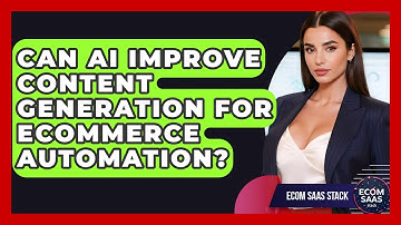 Can AI Improve Content Generation For eCommerce Automation? - Ecom SaaS Stack