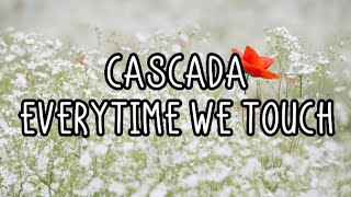 Cascada - Everytime We Touch (Lyrics)