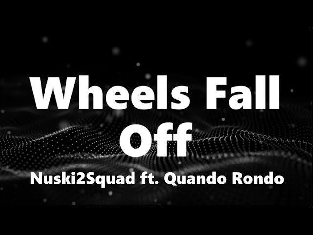 Nuski2Squad - Wheels Fall Off (ft. Quando Rondo) (Lyrics)