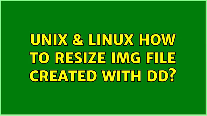 Unix & Linux: How to resize img file created with dd? (4 Solutions!!)