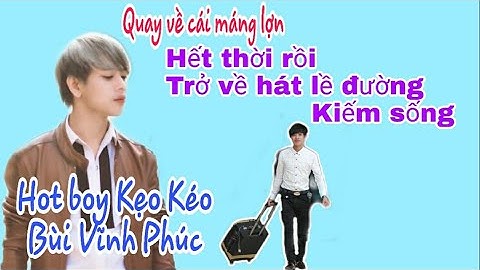 Hot boy kẹo kéo "Bùi Vĩnh Phúc" hết thời phải quay lại hát lề đường kiếm sống