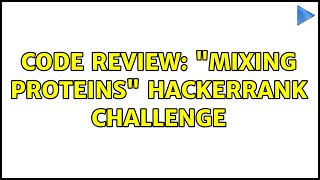 Famous Code Review: "Mixing Proteins" HackerRank challenge Net Worth