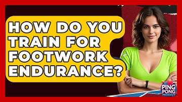 How Do You Train For Footwork Endurance? - Ping Pong Prodigy