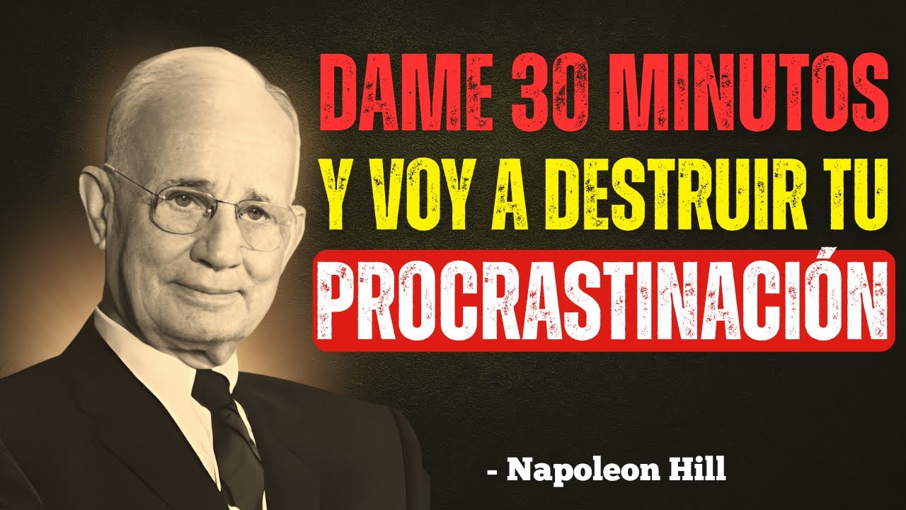 Dame 30 Minutos y Voy a DESTRUIR TU PROCRASTINACIÓN | Napoleon Hill