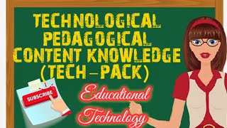 TECHNOLOGICAL PEDAGOGICAL CONTENT KNOWLEDGE| TECH-PACK| EDUCATIONAL TECHNOLOGY| TEACHER YSAI